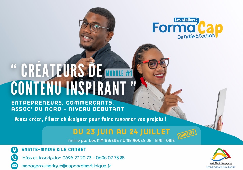 Flyer du programme Forma’Cap – Module 1 "Créateurs de contenu inspirant", formation gratuite en création de contenu numérique pour les entrepreneurs du Nord de la Martinique, organisée à Sainte-Marie et au Carbet du 23 juin au 24 juillet 2025.